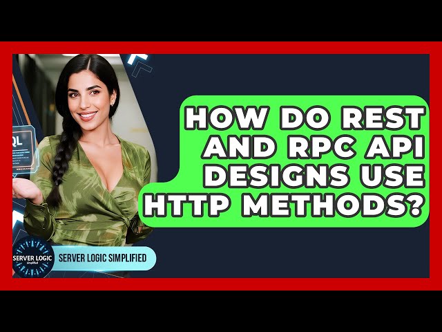 How Do REST And RPC API Designs Use HTTP Methods? - Server Logic Simplified