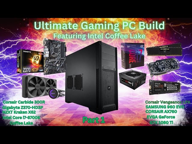 Ultimate Gaming PC Build - Featuring Intel Coffee Lake Core i7-8700K - PART 1