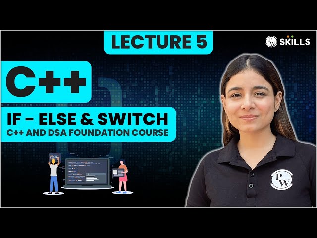 If Else & Switch Statement | Conditionals in C++ | Lecture 5 | C++ and DSA Foundation Course