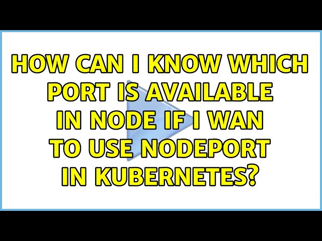 How can I know which port is available in node if I wan to use NodePort in kubernetes?