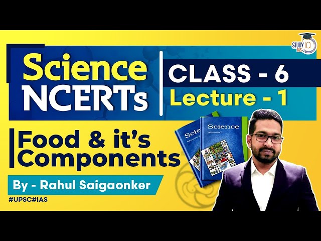 NCERT Science Series - Class 6 Part 1 - Food & its Components | UPSC IAS | StudyIQ IAS