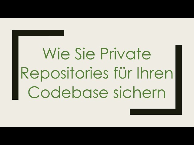 Wie Sie Private Repositories für Ihren Codebase sichern