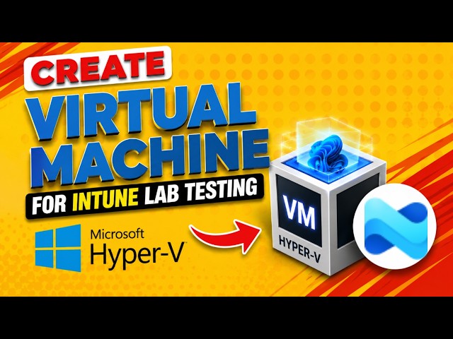How to Setup a Virtual Machine for Intune Lab Testing | Hyper V Tutorial