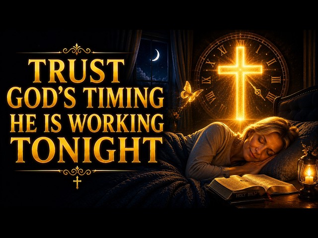 🌙Sleep Tonight Trusting God’s Timing | Everything Is Already Working for Your Good