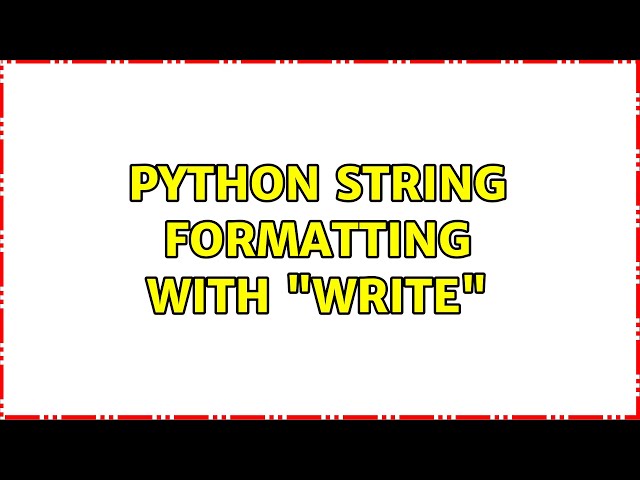 Python string formatting with "write" (3 Solutions!!)