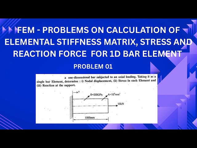 FEM | PROBLEMS ON CALCULATION OF ELEMENTAL STIFFNESS MATRIX FOR 1D BAR ELEMENT 
