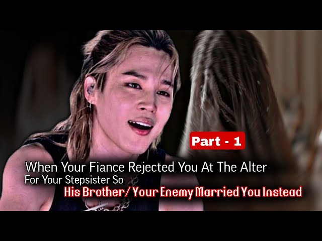 When Your Fiance Rejected You At The Alter For Your Stepsister So His Brother/ Your Enemy | Jimin ff
