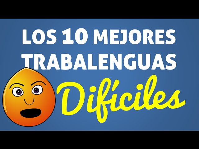 Los 10 mejores TRABALENGUAS DIFÍCILES
