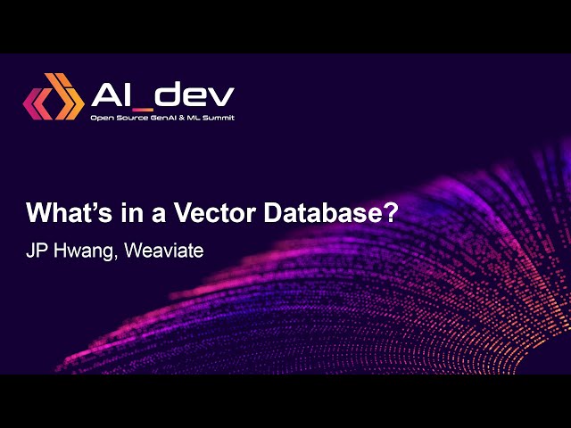 What's in a Vector Database? - JP Hwang, Weaviate