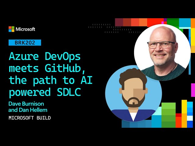 Azure DevOps meets GitHub, the path to AI powered SDLC | BRK202