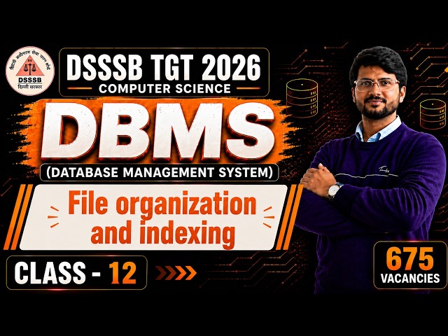 DSSSB TGT Computer Science 2026 | File Organization & Indexing in DBMS | B and B+ Tree | Class 12