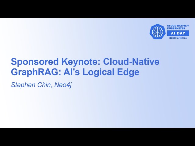 Sponsored Keynote: Cloud-Native GraphRAG: AI’s Logical Edge - Stephen Chin, Neo4j