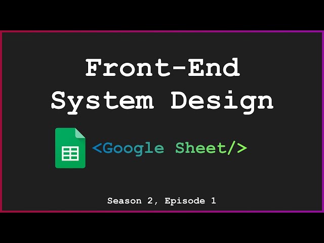 [Front-End System Design] - Google Sheets