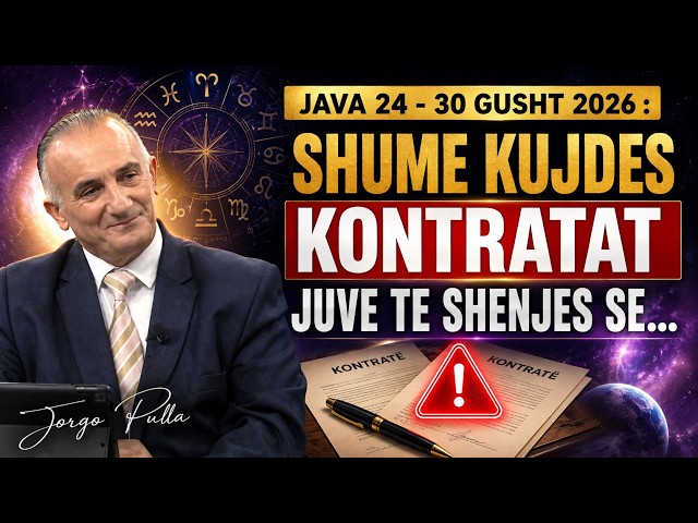 JAVA 24 - 30 GUSHT 2026 : SHUME KUJDES KONTRATAT JUVE TE SHENJES SE...