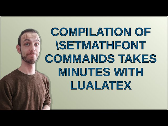 compilation of \setmathfont commands takes minutes with lualatex