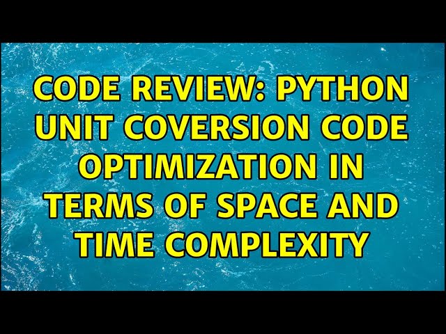 Code Review: Python Unit Coversion Code Optimization in terms of Space and Time Complexity