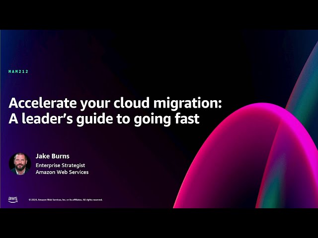 AWS re:Invent 2024 - Accelerate your cloud migration: A leader’s guide to going fast (MAM212)