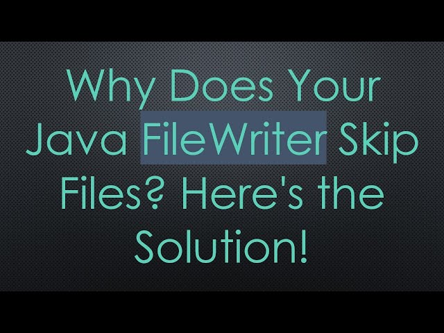 Why Does Your Java FileWriter Skip Files? Here's the Solution!