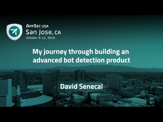 My journey through building an advanced bot detection product - David Senecal - AppSecUSA 2018