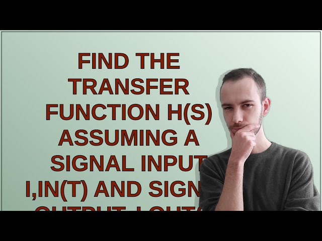 Find the transfer function H(s) assuming a signal input i,in(t) and signal output, i,out(t)