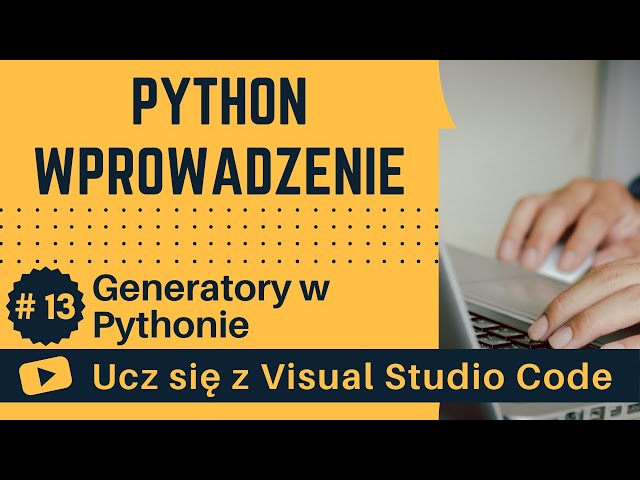 [Ucz się z VSCode] Wprowadzenie do Python #13 Generatory w Pythonie