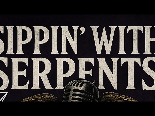 Sippin'withSerpents (open panel) ep 60