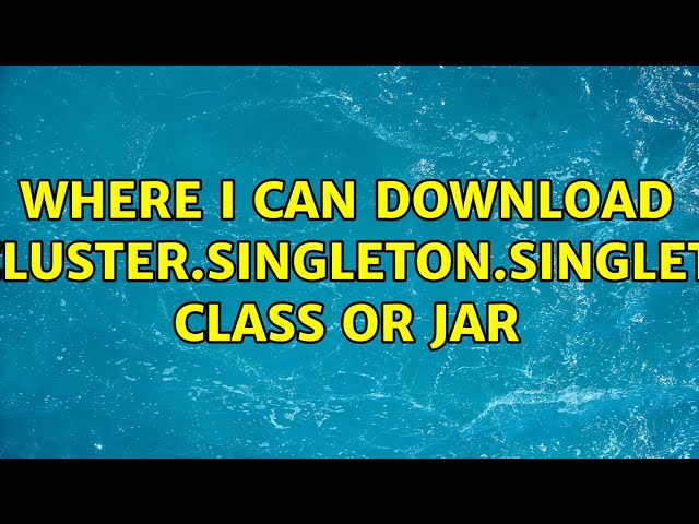 Where I can download weblogic.cluster.singleton.SingletonService Class or Jar (3 Solutions!!)