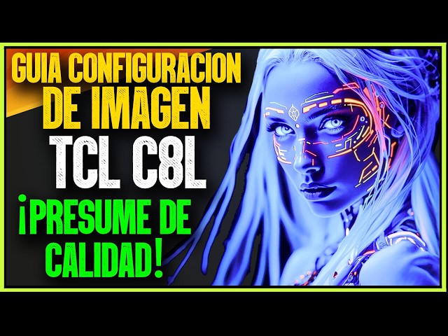 GUÍA CONFIGURACIÓN DE IMAGEN PARA TCL C8L SQD-MINI LED (QM8L) ¡PRESUME DE CALIDAD!