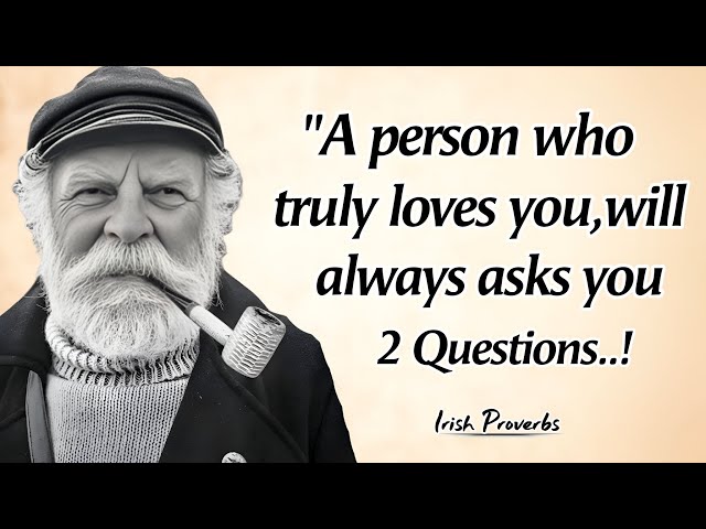 IRISH PROVERBS: A PERSON who truly LOVES you, Will Always ASKS you these 2 QUESTIONS 