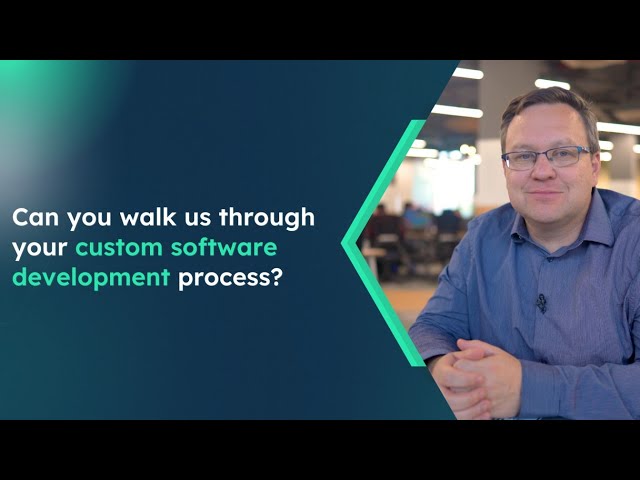 Can you walk us through your custom software development process?