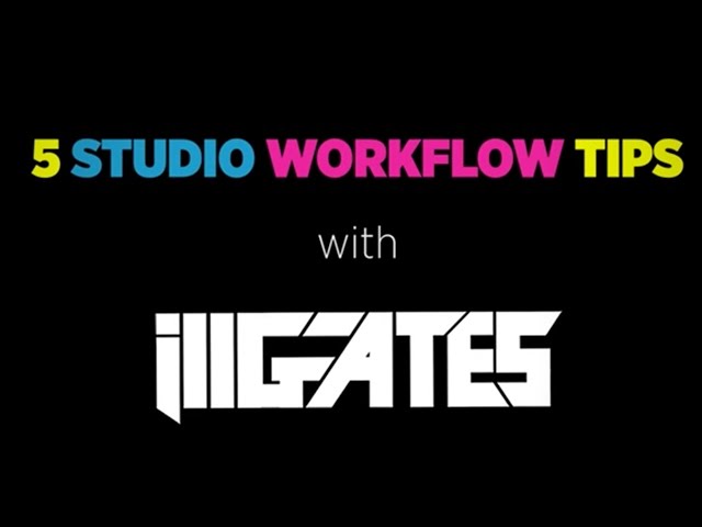 ill.Gates: 5 Studio Workflow Tips for Music Producers
