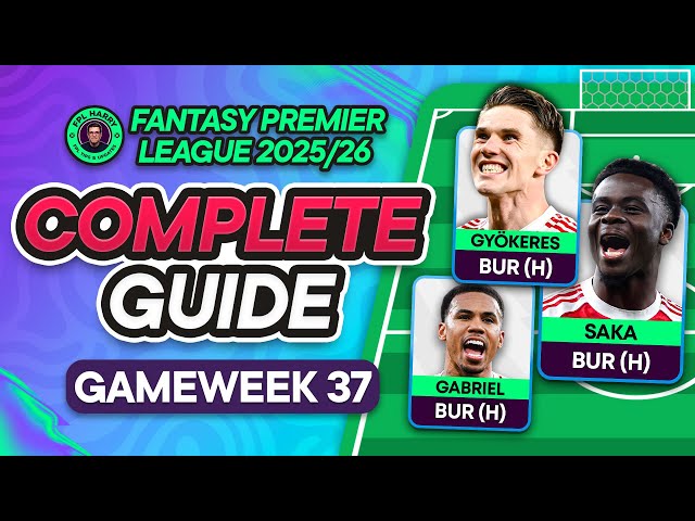 FPL GW37 COMPLETE GUIDE ⁉️ TRIPLE ARSENAL... BUT WHO ELSE? 😳 | Fantasy Premier League Tips 2025/26