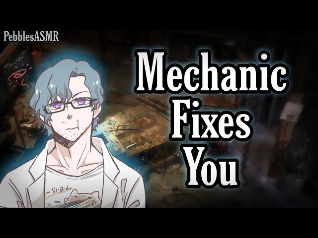 Mechanic Fixes You [Personal Attention] [Repair] [Reverse Comfort] [M4A] [ASMR RP]