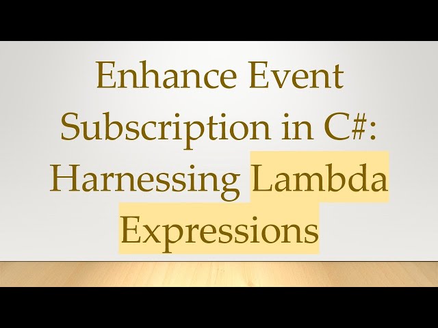 Enhance Event Subscription in C#: Harnessing Lambda Expressions