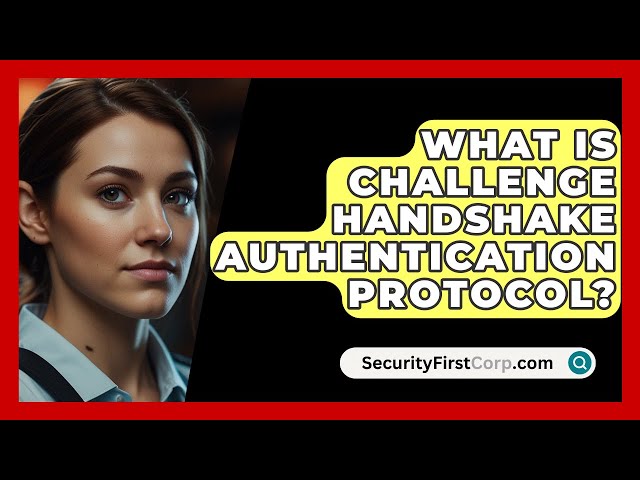What Is Challenge Handshake Authentication Protocol? - SecurityFirstCorp.com