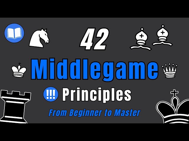 42 Middlegame Principles to Improve Your Chess Strategy!
