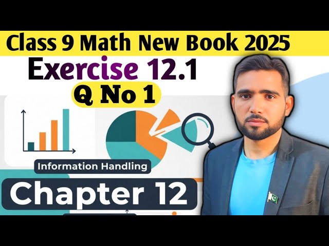 Exercise 12.1 Question 1 | Class 9 Math New Book 2025 ch 12  | Information Handling | Naimat Maths