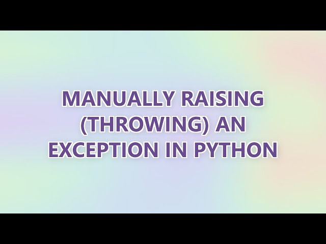 Manually raising (throwing) an exception in Python (9 SOLUTIONS!!)