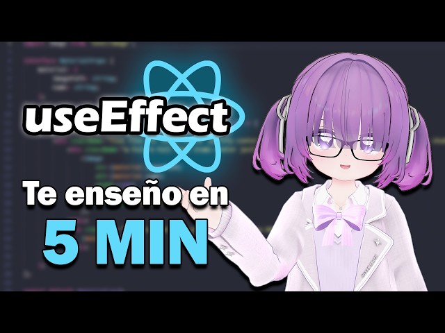 Aprende useEffect en 5 MINUTOS | REACT HOOKS #2 | VTUBER (ESP)