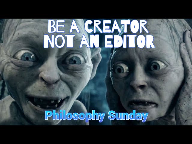 Be a CREATOR not an EDITOR | Philosophy Sunday