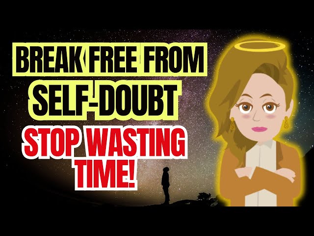 Abraham Hicks 2023: Break Free from Self-Doubt and Stop Wasting Time🌈