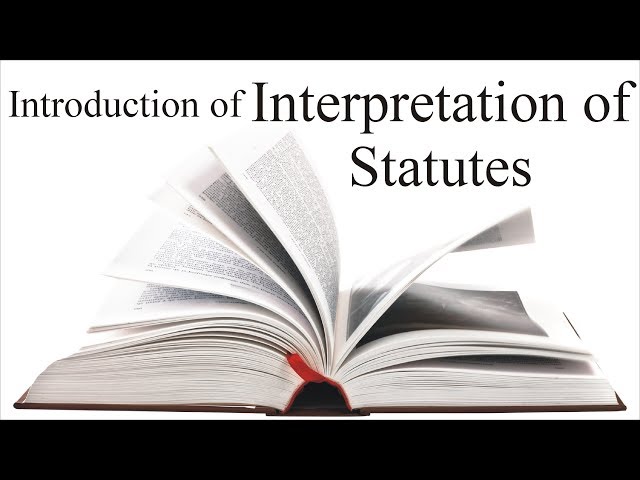 Meaning, Scope and Classification of Interpretation of Statutes | Law Guru