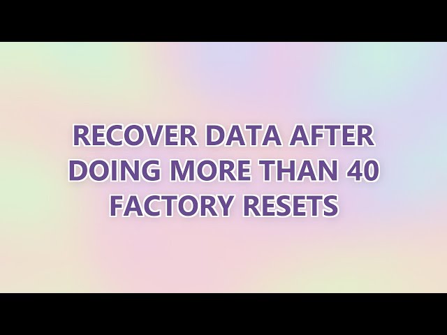 Recover data after doing more than 40 factory resets