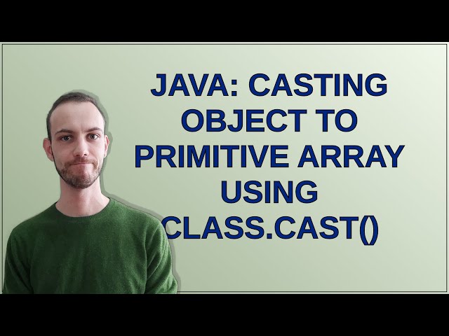 Java: Casting Object to primitive array using Class.cast()