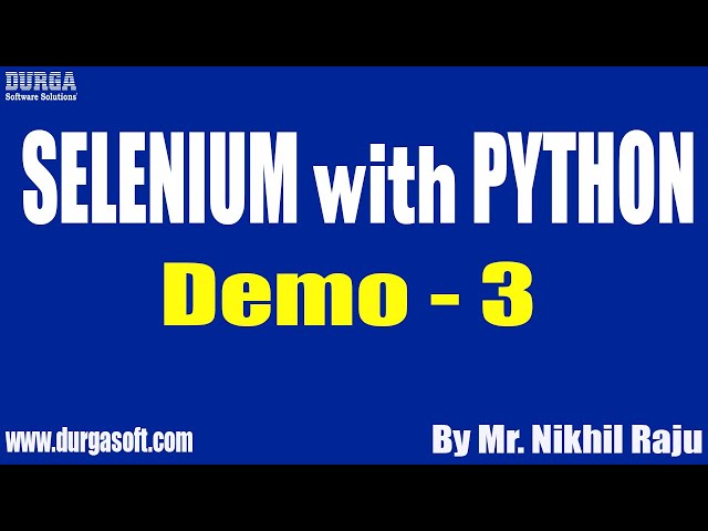 SELENIUM with PYTHON tutorials || Demo - 3 || by Mr. Nikhil Raju On 05-05-2022 @8PM IST