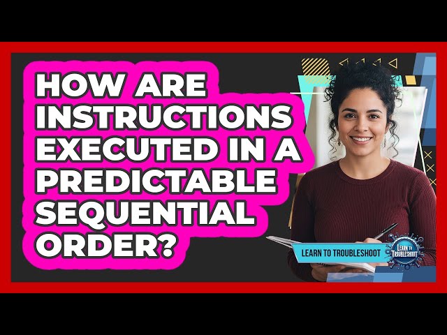 How Are Instructions Executed in a Predictable Sequential Order?