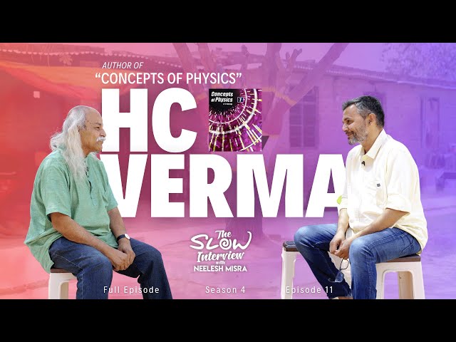 H. C. Verma - Author of “Concepts of Physics” | S4 | Ep 11 | The Slow Interview with Neelesh Misra