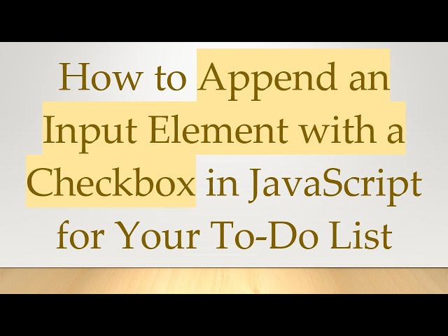 How to Append an Input Element with a Checkbox in JavaScript for Your To-Do List