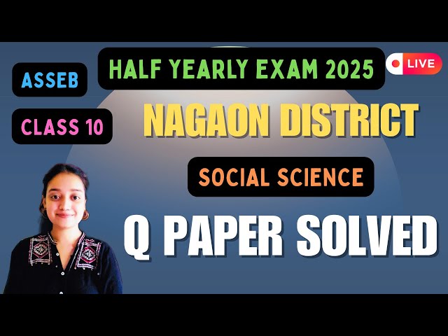 NAGAON DISTRICT HALF YEARLY SOCIAL SCIENCE PAPER SOLVED 2025//CLASS 10// IMPORTANT//HSLC 2026//ASSEB