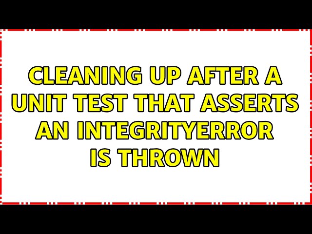 Cleaning up after a unit test that asserts an IntegrityError is thrown